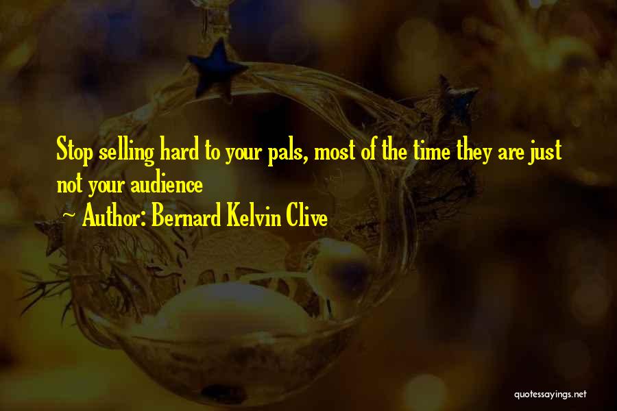 Your Audience Quotes By Bernard Kelvin Clive