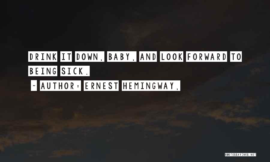 Your Baby Being Sick Quotes By Ernest Hemingway,