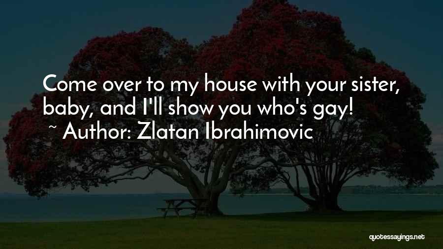 Your Baby Sister Quotes By Zlatan Ibrahimovic