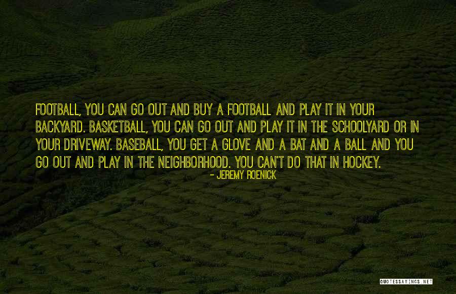 Your Backyard Quotes By Jeremy Roenick Your Backyard Quotes By Jeremy Roenick