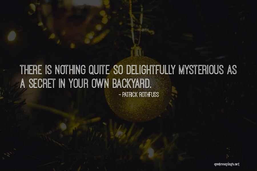 Your Backyard Quotes By Patrick Rothfuss Your Backyard Quotes By Patrick Rothfuss