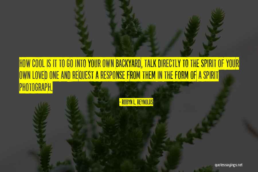 Your Backyard Quotes By Robyn L. Reynolds Your Backyard Quotes By Robyn L. Reynolds