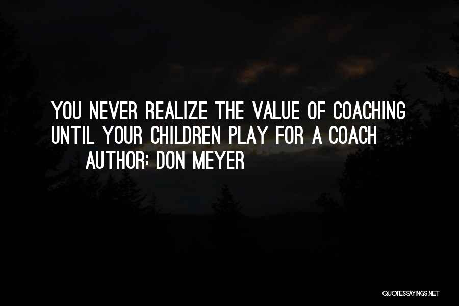 Your Basketball Coach Quotes By Don Meyer