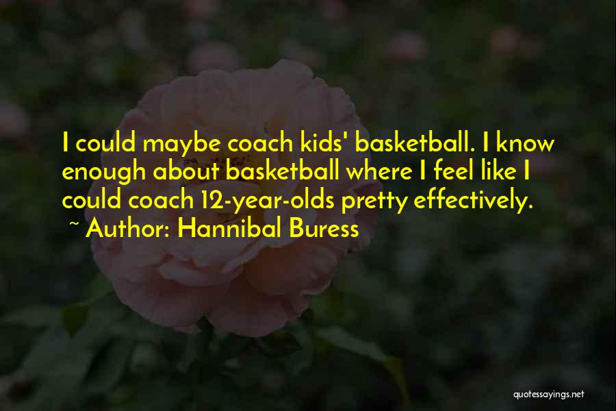 Your Basketball Coach Quotes By Hannibal Buress