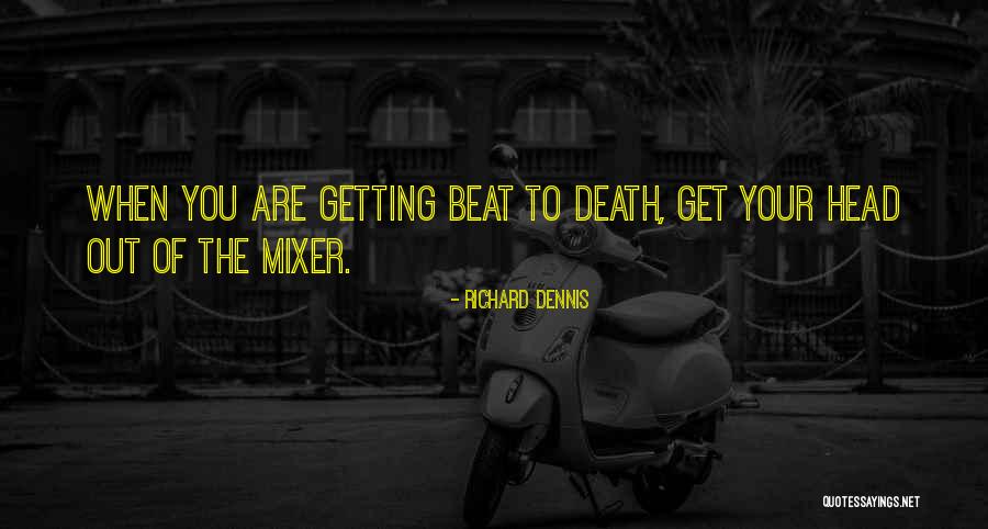 Your Beats Quotes By Richard Dennis Your Beats Quotes By Richard Dennis