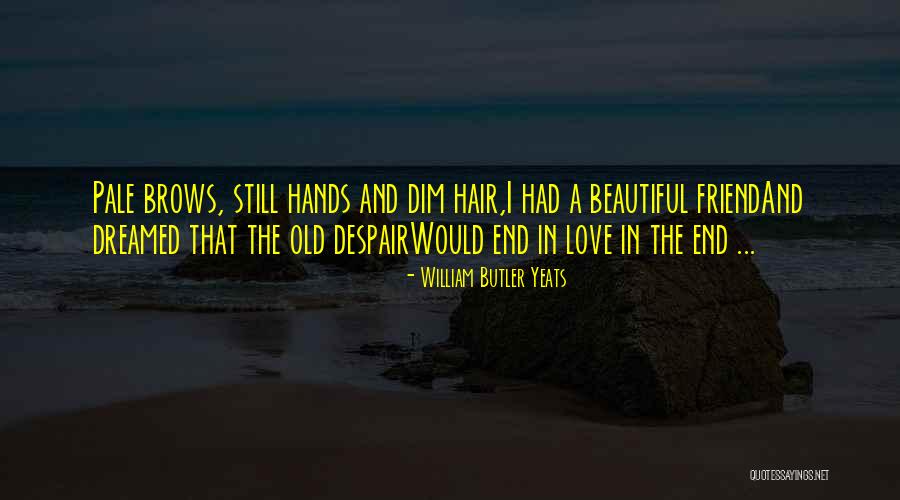 Your Beautiful Best Friend Quotes By William Butler Yeats Your Beautiful Best Friend Quotes By William Butler Yeats