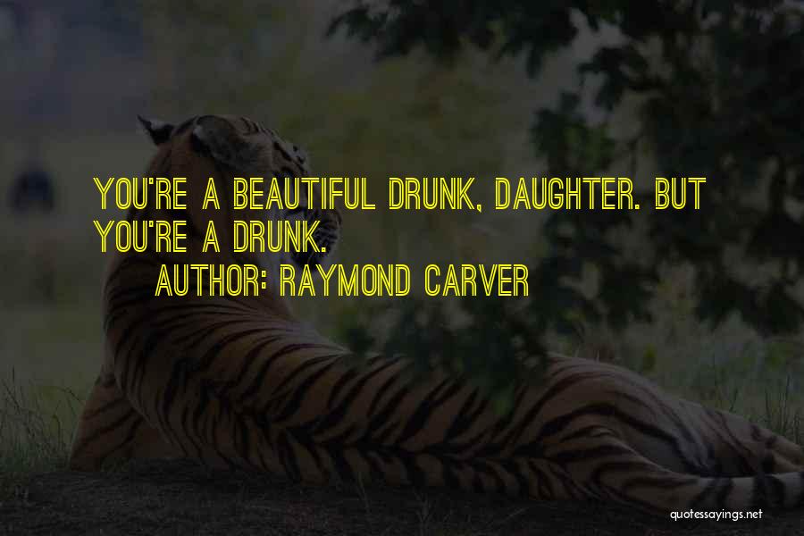 Your Beautiful Daughter Quotes By Raymond Carver