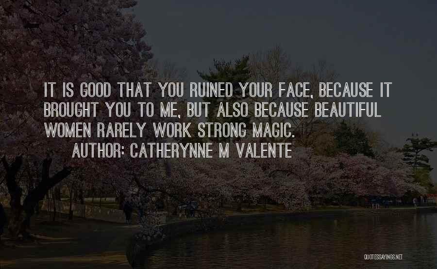 Your Beautiful Face Quotes By Catherynne M Valente