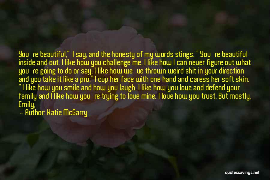 Your Beautiful Face Quotes By Katie McGarry Your Beautiful Face Quotes By Katie McGarry