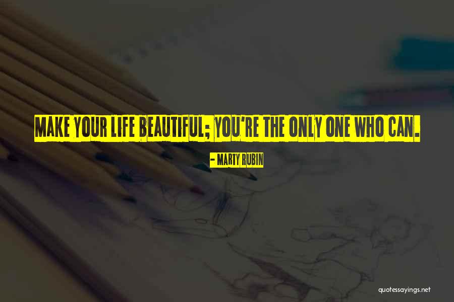 Your Beautiful Life Quotes By Marty Rubin