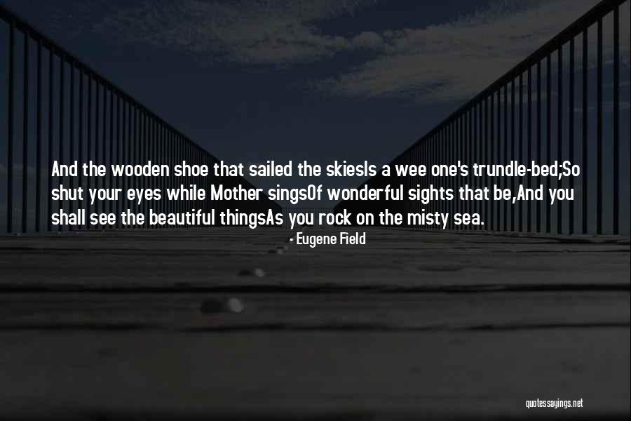 Your Beautiful Mother Quotes By Eugene Field Your Beautiful Mother Quotes By Eugene Field