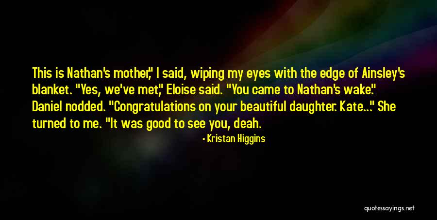 Your Beautiful Mother Quotes By Kristan Higgins Your Beautiful Mother Quotes By Kristan Higgins
