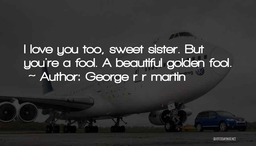 Your Beautiful Sister Quotes By George R R Martin