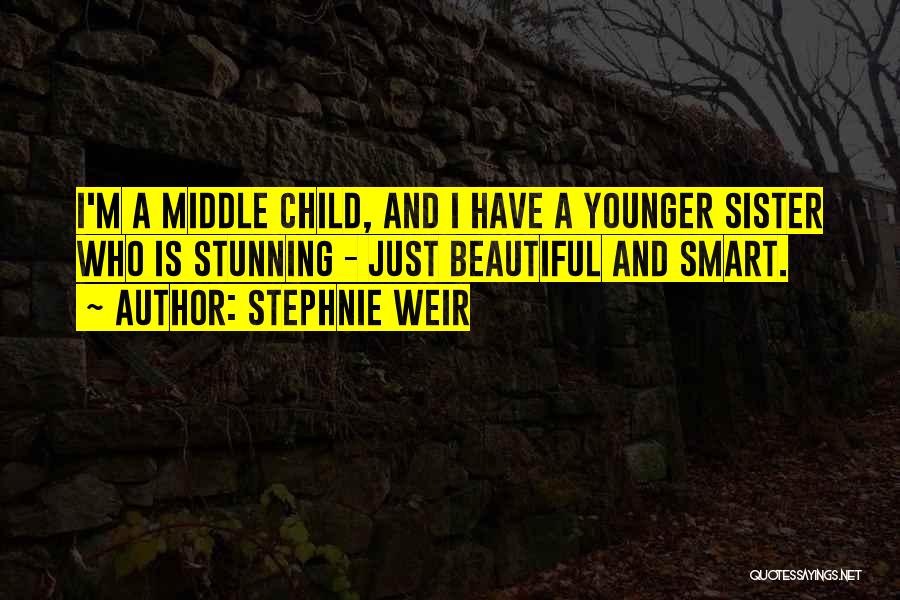 Your Beautiful Sister Quotes By Stephnie Weir