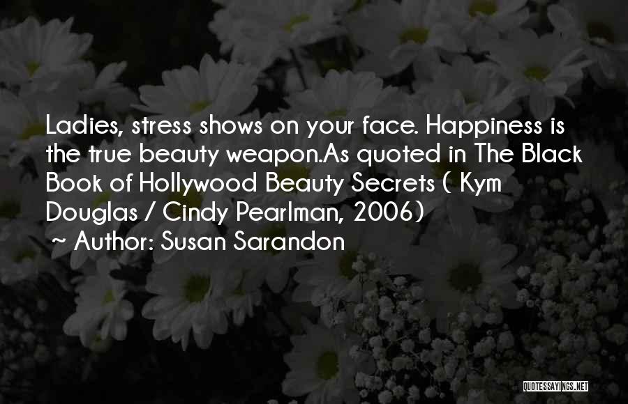 Your Beauty Face Quotes By Susan Sarandon