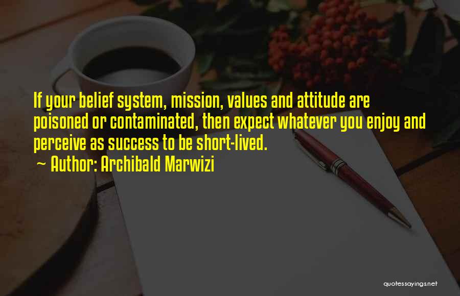 Your Belief System Quotes By Archibald Marwizi