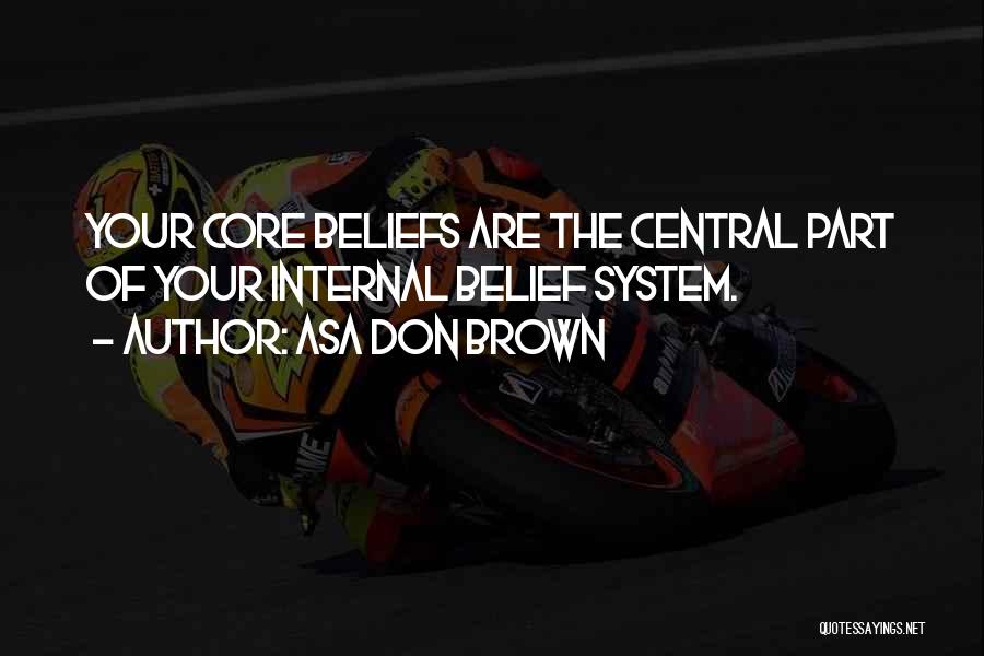 Your Belief System Quotes By Asa Don Brown