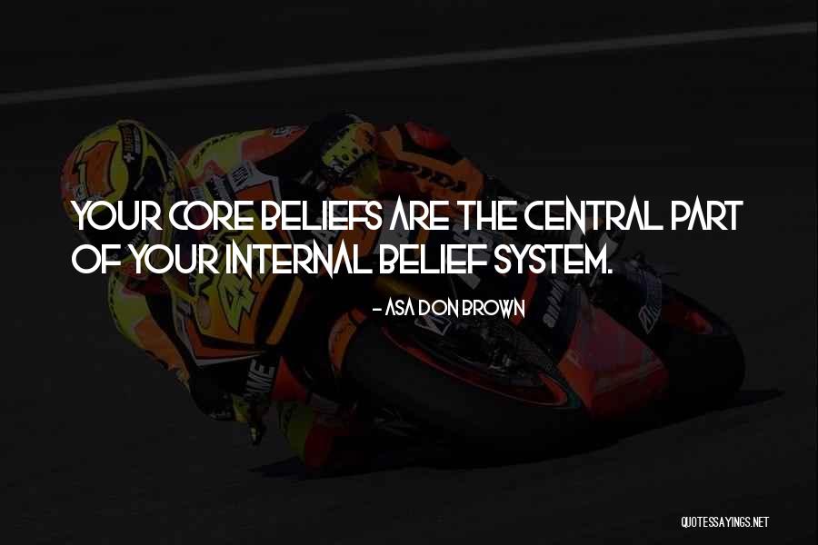 Your Belief System Quotes By Asa Don Brown