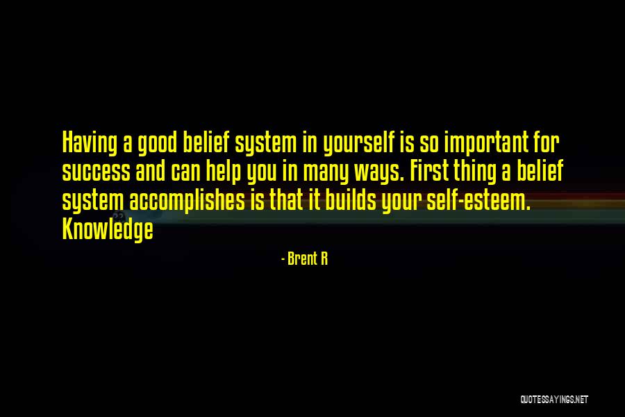 Your Belief System Quotes By Brent R