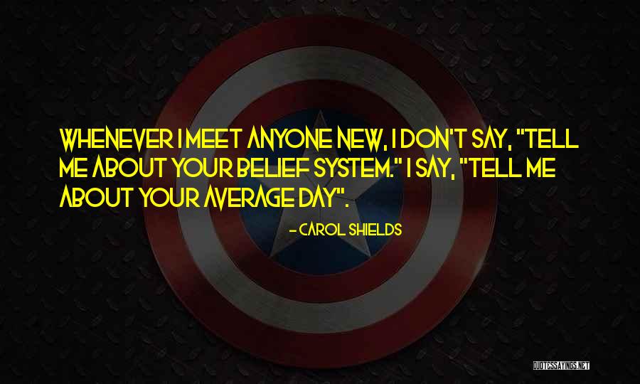 Your Belief System Quotes By Carol Shields