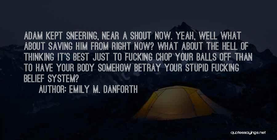 Your Belief System Quotes By Emily M. Danforth
