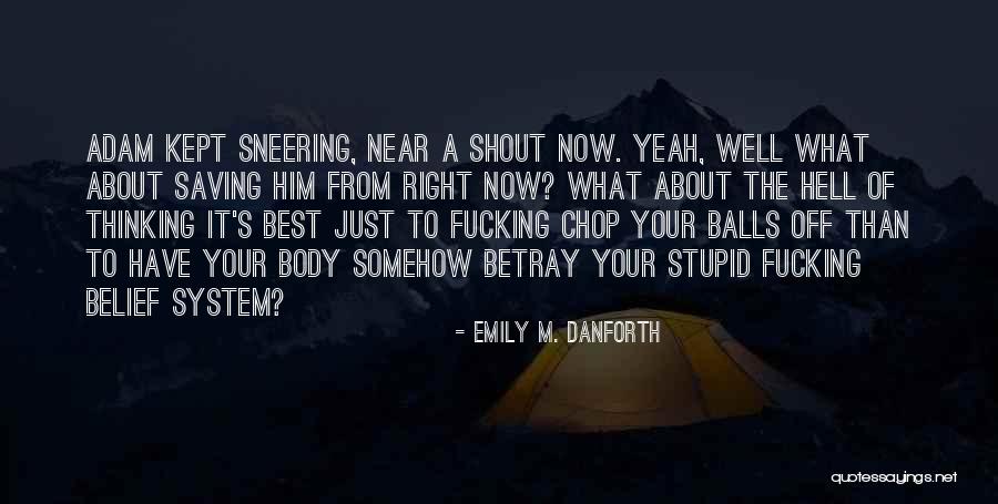 Your Belief System Quotes By Emily M. Danforth