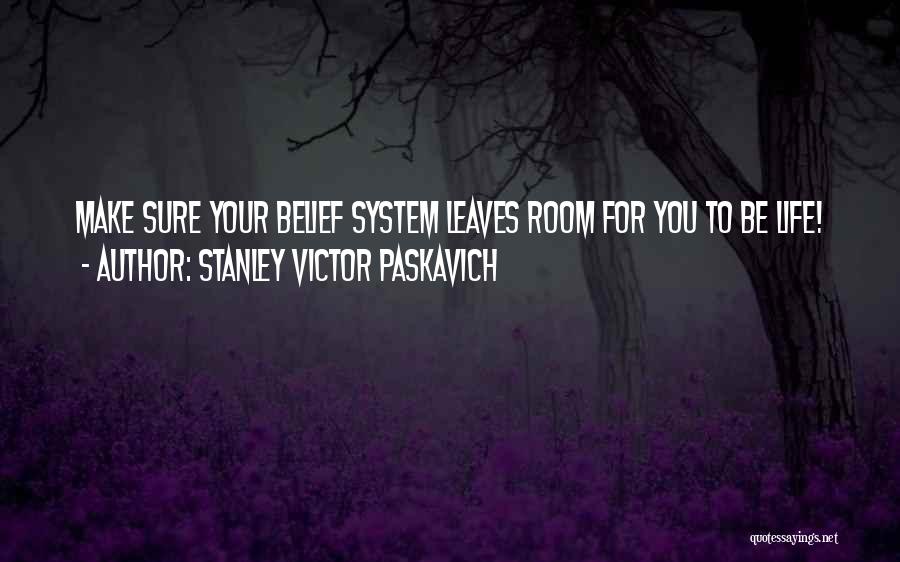 Your Belief System Quotes By Stanley Victor Paskavich