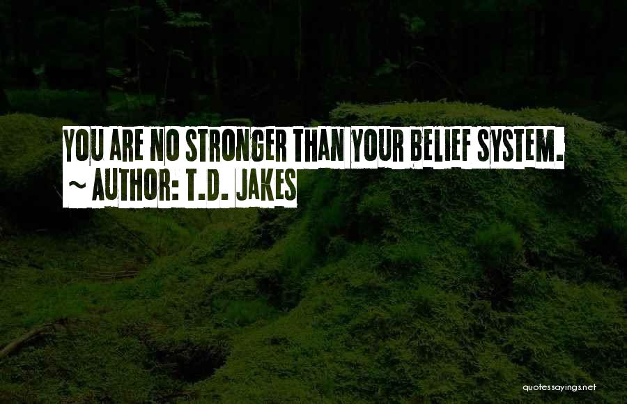 Your Belief System Quotes By T.D. Jakes