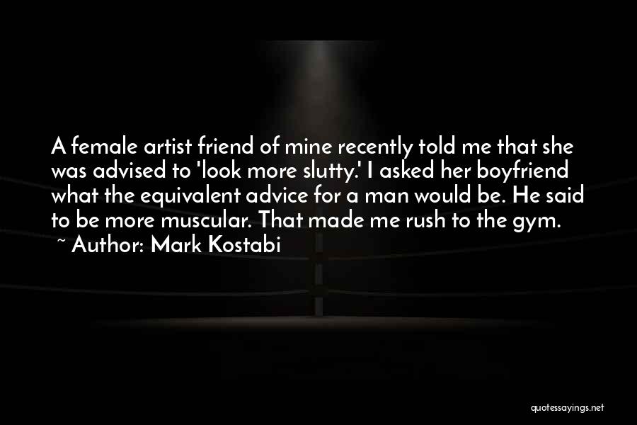 Your Best Female Friend Quotes By Mark Kostabi