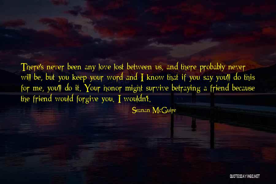 Your Best Friend Betraying You Quotes By Seanan McGuire Your Best Friend Betraying You Quotes By Seanan McGuire