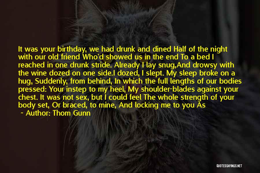 Your Best Friend Birthday Quotes By Thom Gunn