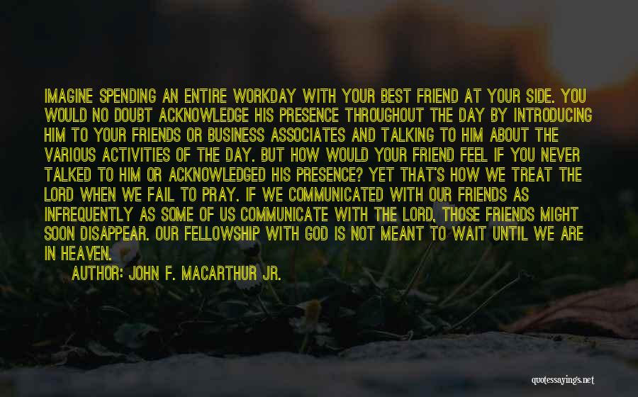 Your Best Friend Not Talking To You Quotes By John F. MacArthur Jr.