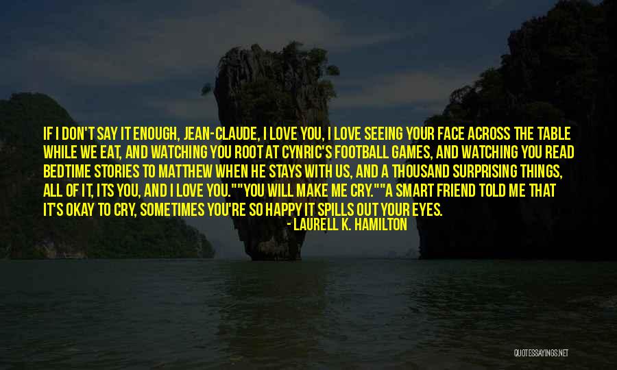 Your Best Friend That Will Make You Cry Quotes By Laurell K. Hamilton Your Best Friend That Will Make You Cry Quotes By Laurell K. Hamilton