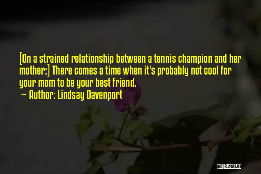 Your Best Friend's Mom Quotes By Lindsay Davenport