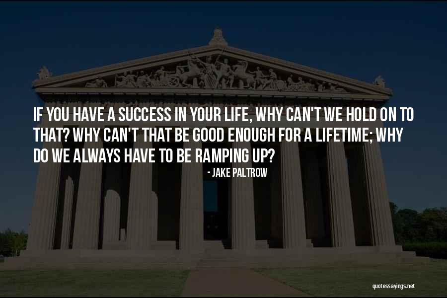 Your Best Is Always Good Enough Quotes By Jake Paltrow Your Best Is Always Good Enough Quotes By Jake Paltrow