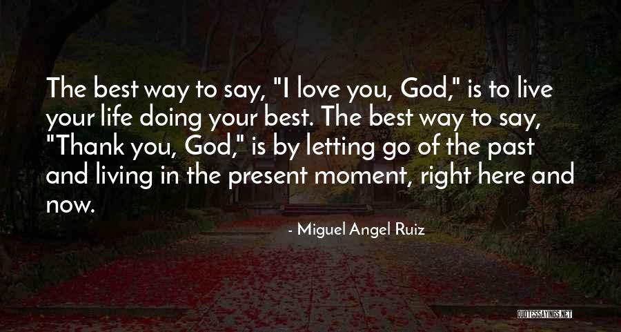 Your Best Life Now Quotes By Miguel Angel Ruiz Your Best Life Now Quotes By Miguel Angel Ruiz