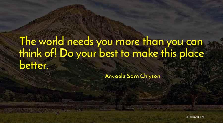 Your Better Than The Best Quotes By Anyaele Sam Chiyson Your Better Than The Best Quotes By Anyaele Sam Chiyson