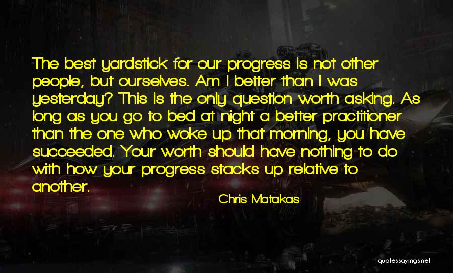 Your Better Than The Best Quotes By Chris Matakas Your Better Than The Best Quotes By Chris Matakas