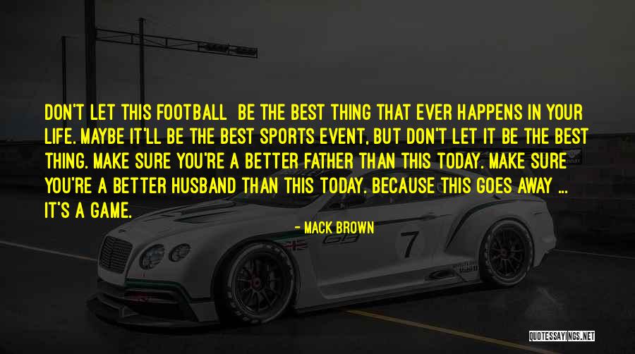 Your Better Than The Best Quotes By Mack Brown Your Better Than The Best Quotes By Mack Brown