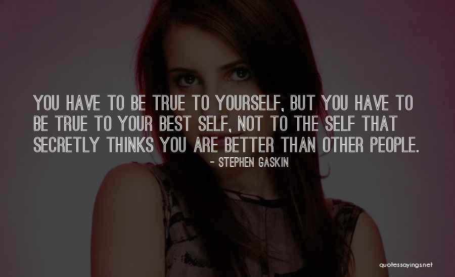 Your Better Than The Best Quotes By Stephen Gaskin Your Better Than The Best Quotes By Stephen Gaskin