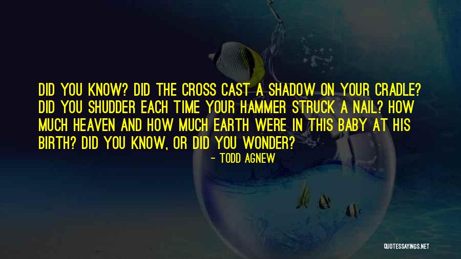 Your Birth Quotes By Todd Agnew Your Birth Quotes By Todd Agnew