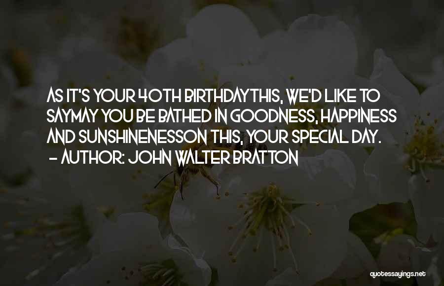 Your Birthday Is Special To Me Quotes By John Walter Bratton