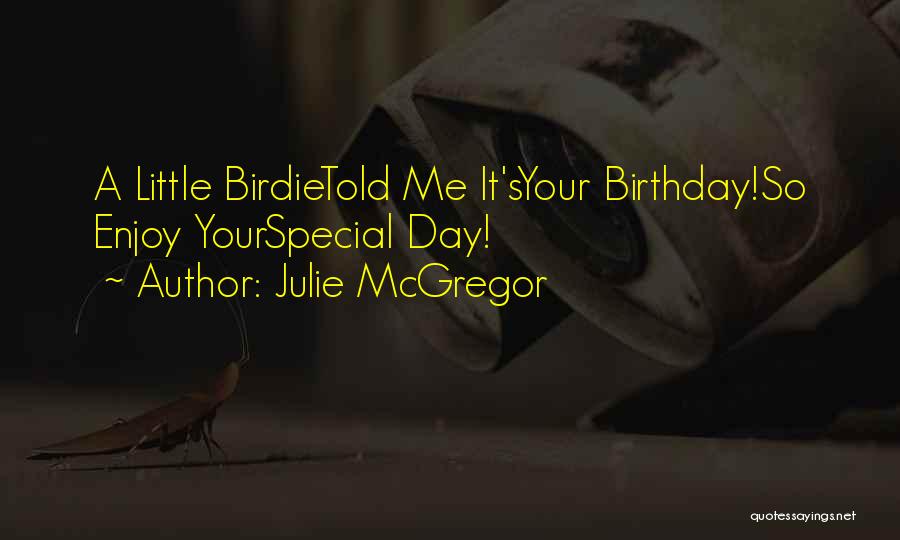 Your Birthday Is Special To Me Quotes By Julie McGregor