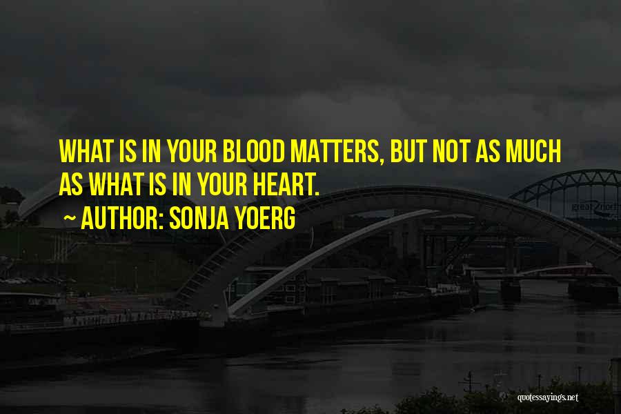 Your Blood Family Quotes By Sonja Yoerg