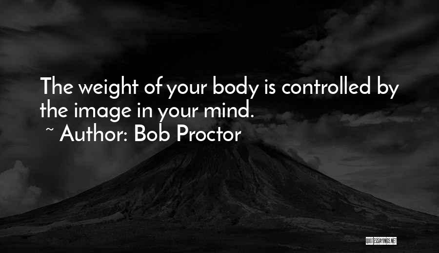 Your Body Weight Quotes By Bob Proctor