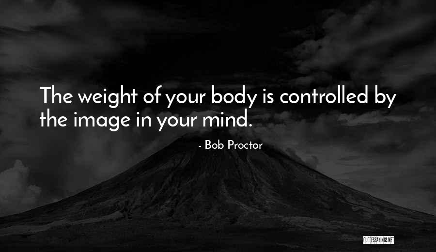 Your Body Weight Quotes By Bob Proctor