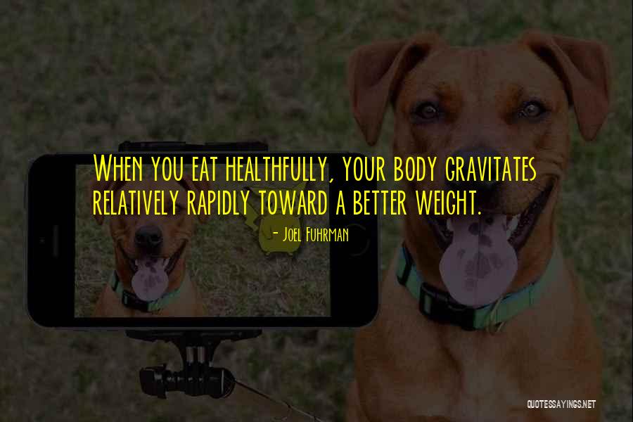 Your Body Weight Quotes By Joel Fuhrman