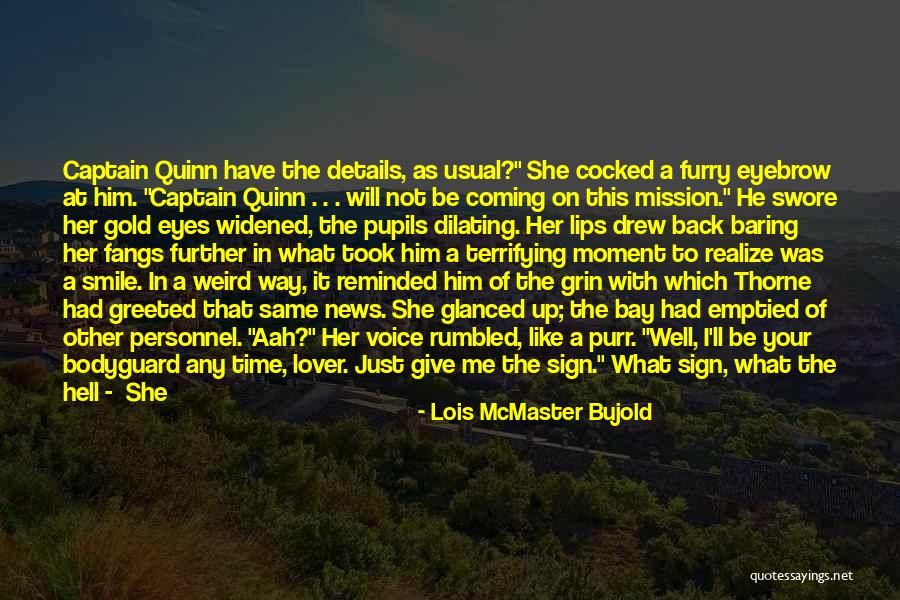 Your Bodyguard Quotes By Lois McMaster Bujold Your Bodyguard Quotes By Lois McMaster Bujold