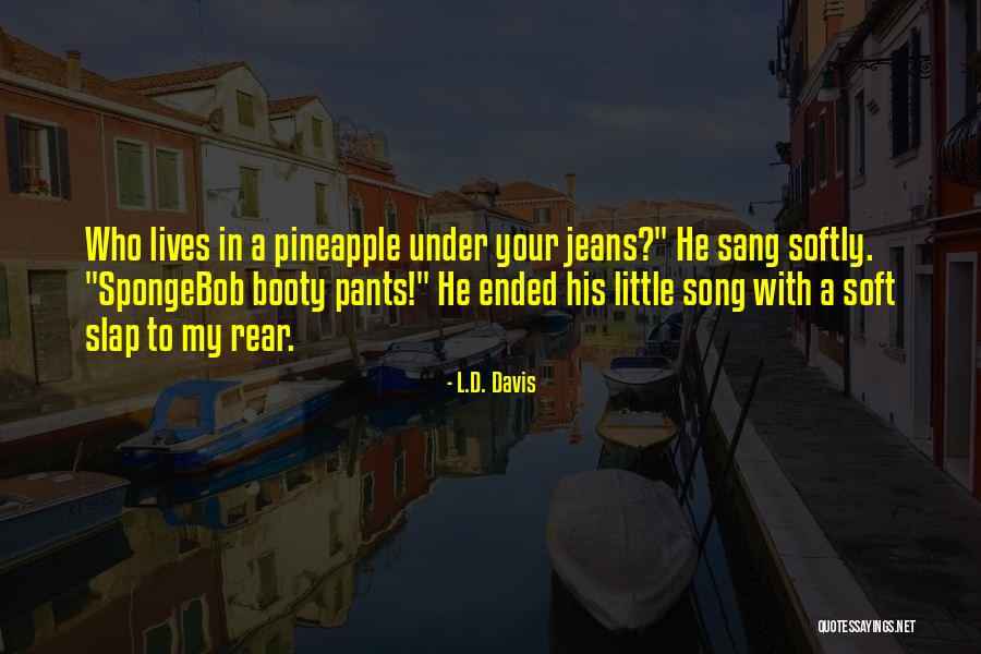 Your Booty Quotes By L.D. Davis Your Booty Quotes By L.D. Davis