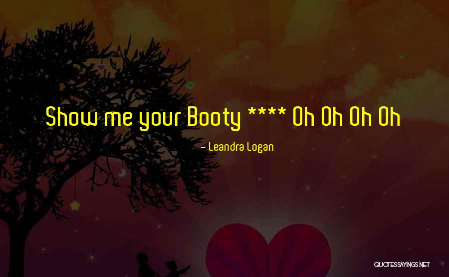 Your Booty Quotes By Leandra Logan Your Booty Quotes By Leandra Logan